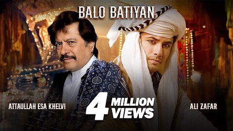 BALO BATIYAN - Ali Zafar X Atta Ullah Khan Esakhelvi