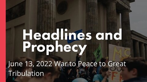 War to Peace to Great Tribulation Headlines and Prophecy