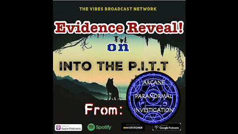 Into the P.I.T.T.-Evidence Revealed from Arcane Paranormal Investigations
