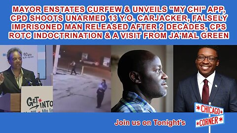 A Visit From Ja'Mal Green, Lightfoot's Curfew, My Chi App, CPD Shoot Unarmed 13 Year Old & More