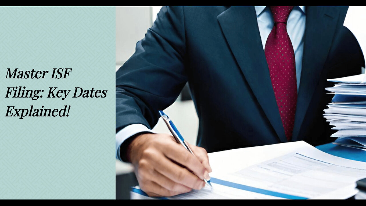 Mastering ISF Filings: Key Dates and Organization Tips