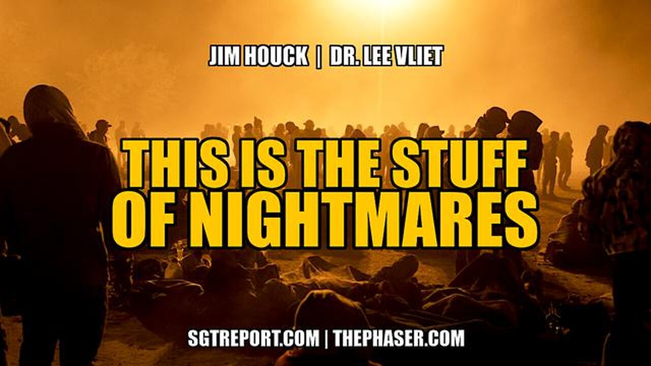 THE STUFF OF NIGHTMARES -- JIM HOUCK & DR. LEE VLIET - SGT Report