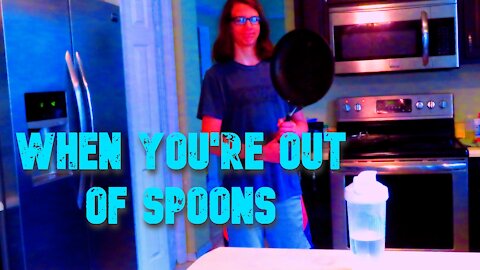 when your out of spoons...