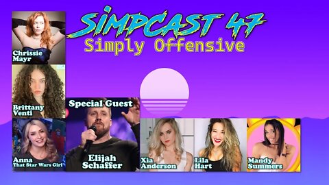 LIVE SimpCast - Elijah Schaffer, Xia, Lila Hart, Brittany Venti, Chrissie Mayr, Anna TSWG, Mandy