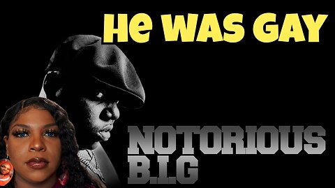NOTORIOUS B.I.G WAS GAY