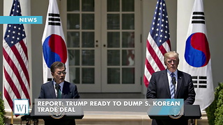 Report: Trump Ready To Dump S. Korean Trade Deal