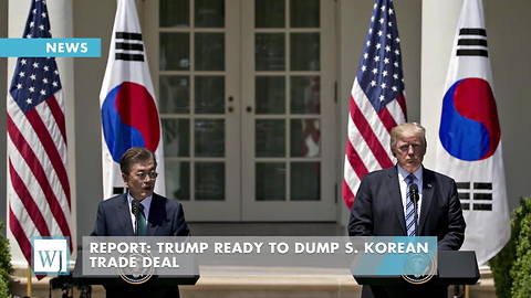 Report: Trump Ready To Dump S. Korean Trade Deal
