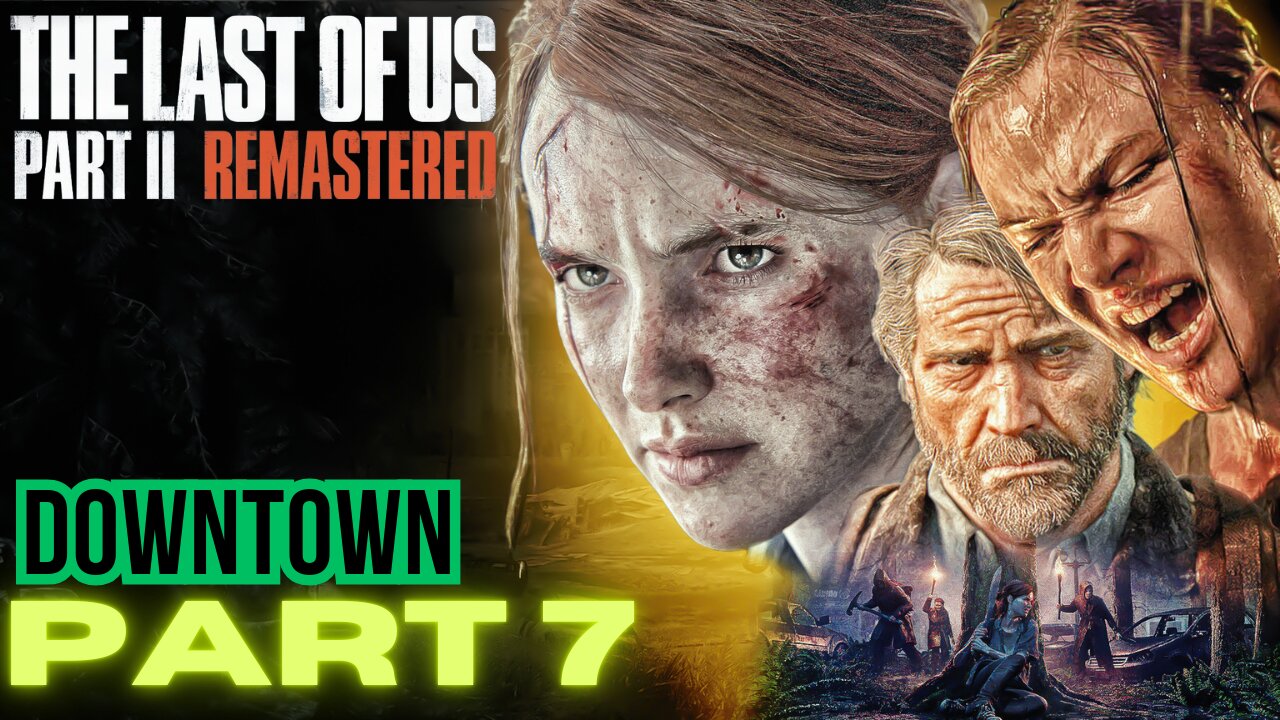 The Last of Us Part 2 Remastered PART 7 DOWNTOWN walkthrough PS5 gameplay