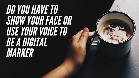 Do you have to show your face or use your voice to be a digital marker