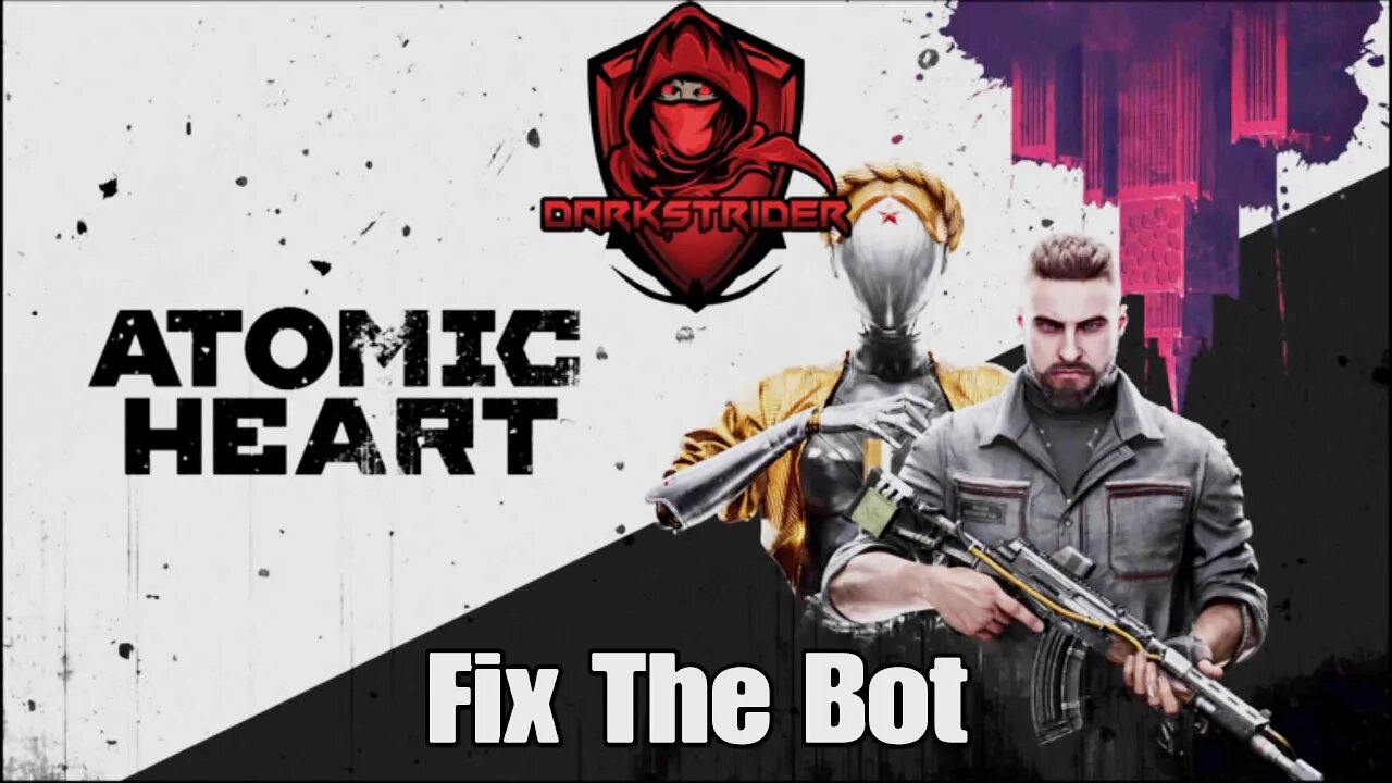 Atomic Heart- Fix The Bot