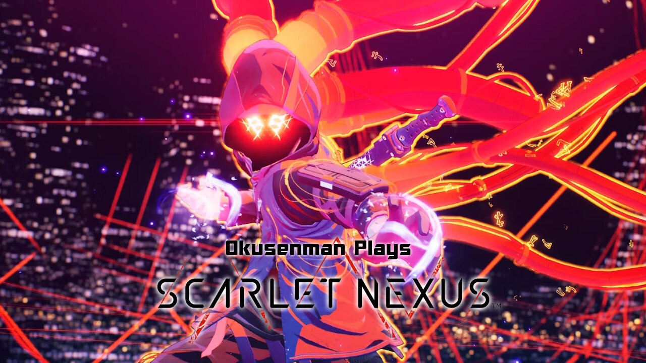 Okusenman Plays [Scarlet Nexus - Yuito] Part 23: SO! MUCH! TEAM BONDING!!