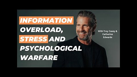 Information Overload, Stress & Psychological Warfare with Troy Casey | CatherineEdwards