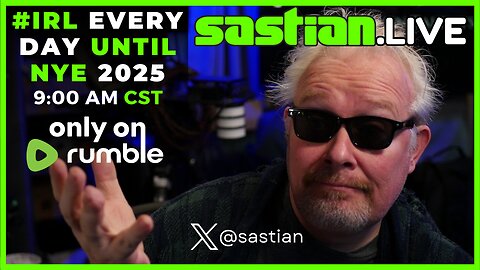 sastian.live #IRL DAY 12 WEDNESDAY DEC 18 2024 2:30 PM CST