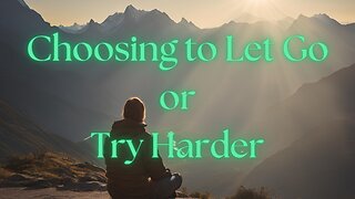 Choosing to Let Go or Try Harder