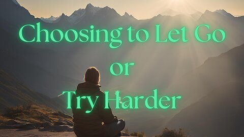 Choosing to Let Go or Try Harder