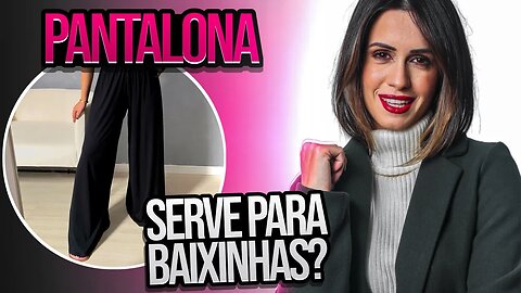 Baixinha Pode Usar Pantalona - Erro de Moda 19