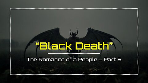 3-16-2024 Black Death - The Romance of a People pt 6