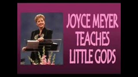 False Teacher Joyce Meyer and Her BLASPHEMOUS - "Little Gods" False Doctrine