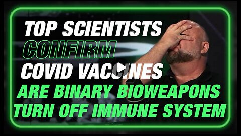 Scientists Confirm Covid Vaccines Are Binary Bioweapons Designed To Turn Off The Immune System
