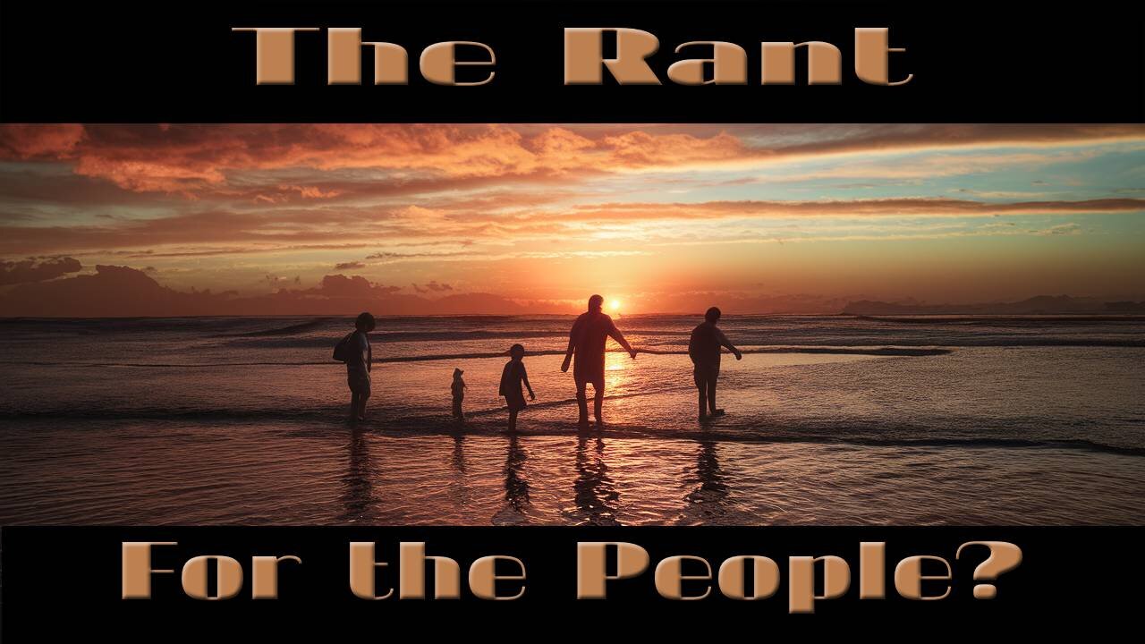 The Rant- For the People?