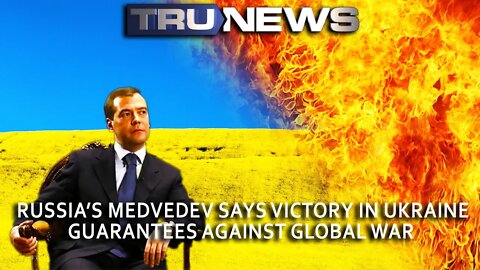 Russia’s Medvedev Says Victory in Ukraine Guarantees Against Global War