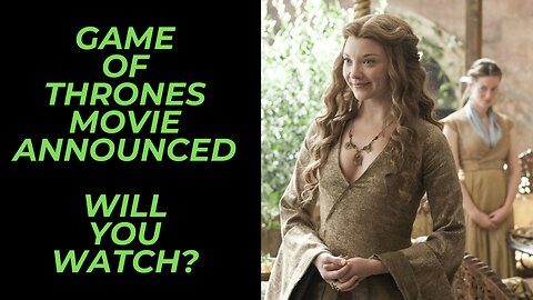 Game of Thrones Returning With a New Movie | Have You Forgiven Them for the Finale Season?