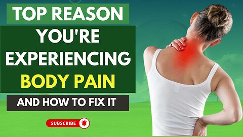 Top Reasons You're Experiencing Body Pain and How to Fix It.