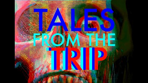 TALES FROM THE TRIP-INTRO