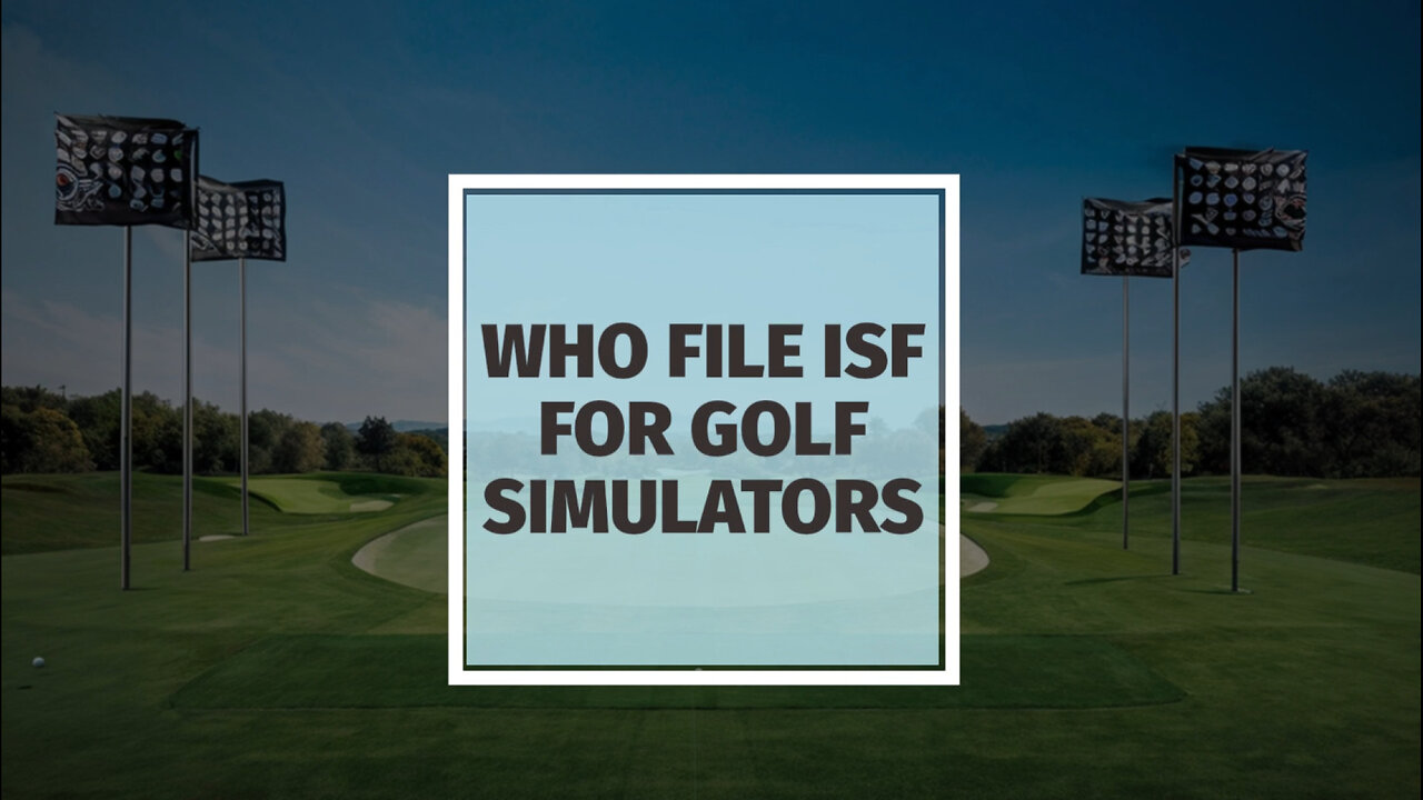 Mastering ISF Filings: A Guide for Golf Simulator Importers!