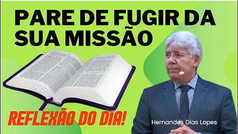 21 8 PARE DE FUGIR DA SUA MISSÃO! | Rev Hernandes Dias Lopes