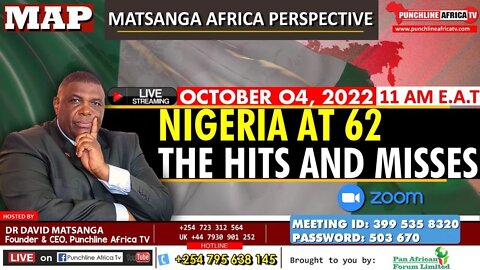 Join Live Dr Matsanga On NIGERIA AT 62 "THE HITS AND MISSES" | 4 OCT, 2022