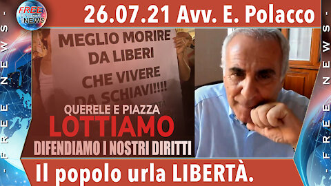 26.07.21 Avv. Polacco: il popolo unito urla LIBERTÀ.