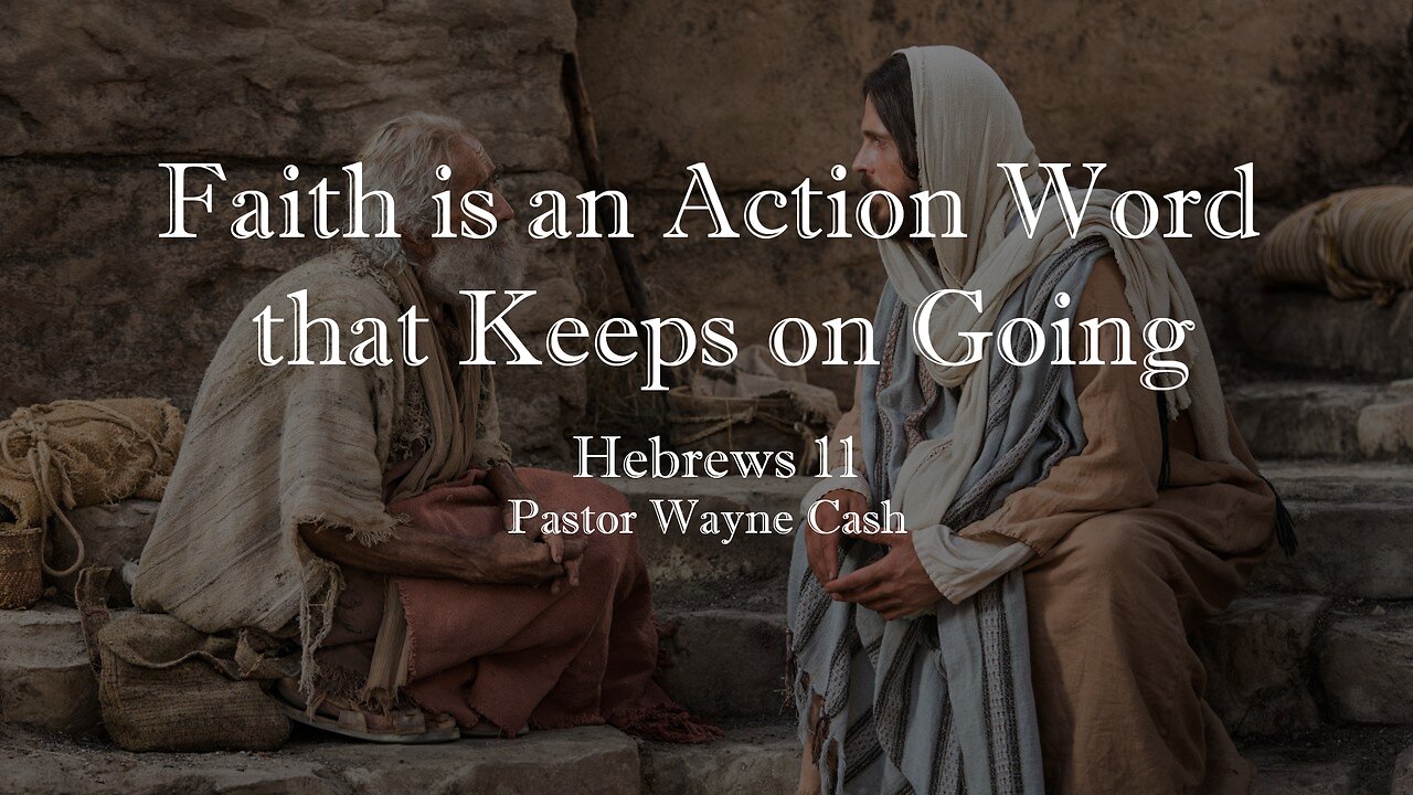 Faith is an Action Word that Keeps on Going - 2023 December 10th - Pastor Wayne Cash