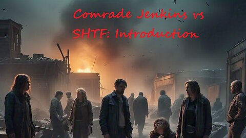 Comrade Jenkins vs. SHTF: Intro