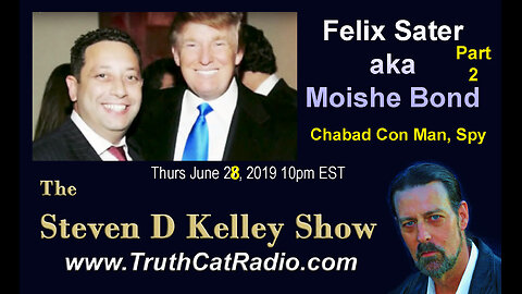 Felix Sater aka Moishe Bond part 2, The Steven D Kelley Show June-28-2019