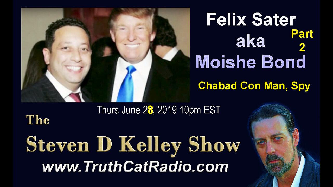 Felix Sater aka Moishe Bond part 2, The Steven D Kelley Show June-28-2019