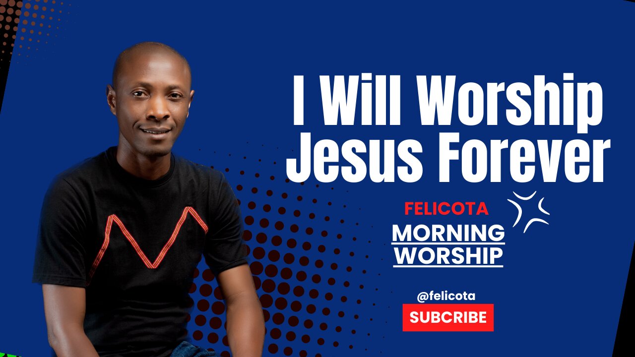 I will Worship Jesus Forever | FELICOTA #197