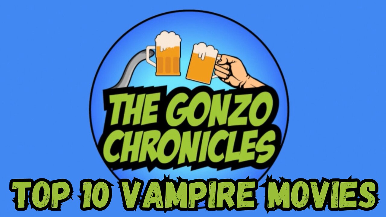 The Gonzo Chronicles: Top 10 Vampire Movies