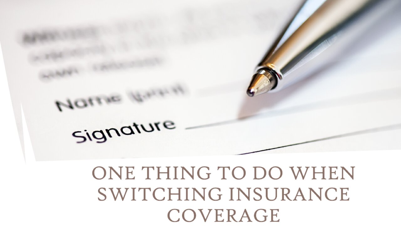One Thing to Do When Switching Insurance Coverage