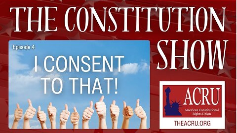 The Constitution Show: I Consent to That! | Episode 4