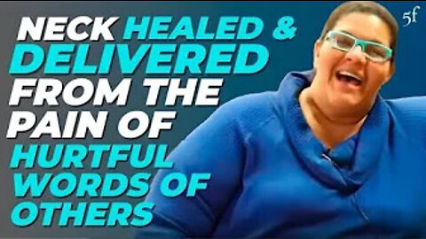 Neck Healed & Delivered from the Pain of Hurtful Words from Others