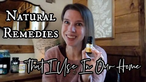 Natural Remedies That I Use In Our Home