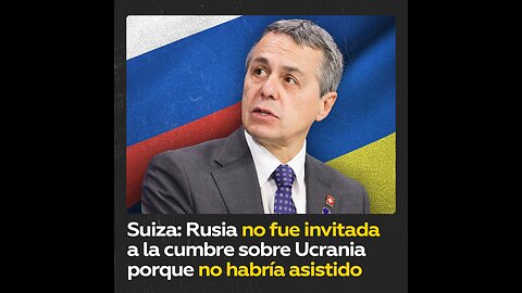 Suiza: Rusia no iría a la cumbre sobre Ucrania de haber sido invitada