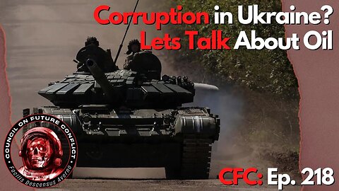 Council on Future Conflict Episode 218: Corruption in Ukraine? Lets Talk About Oil
