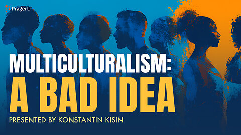 Multiculturalism: A Bad Idea | 5-Minute Videos