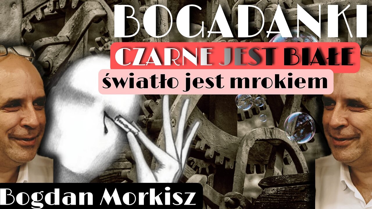 Bogadanki - Czarne jest białe, światło jest "mrokiem"
