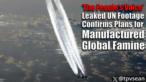 The People's Voice - Leaked UN Footage Confirms Plans for Manufactured Global Famine in 2025