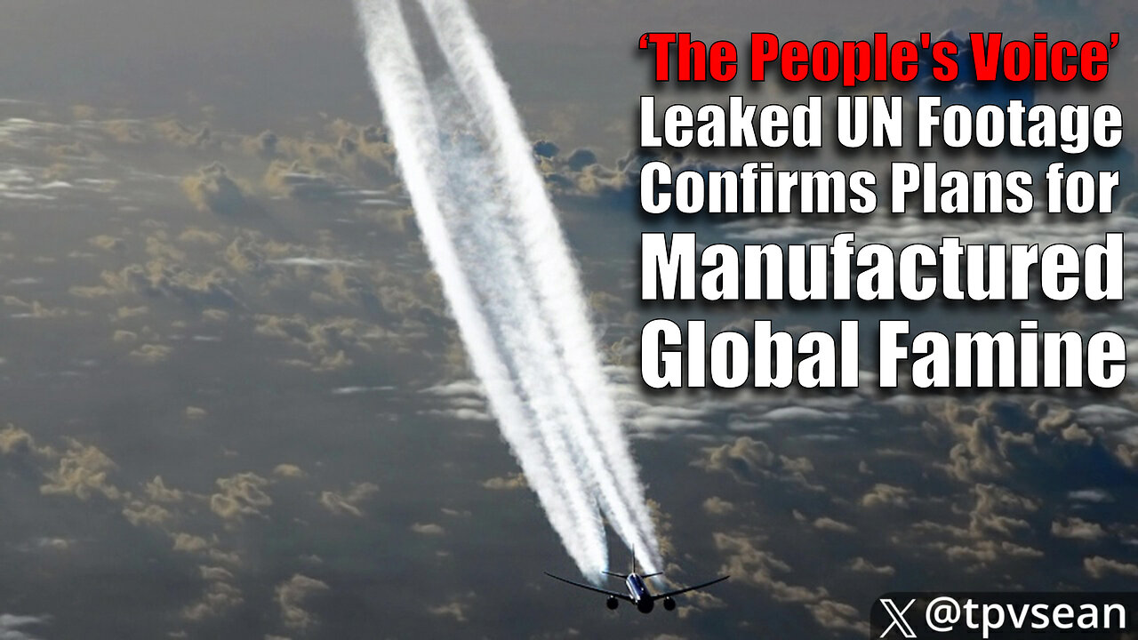 The People's Voice - Leaked UN Footage Confirms Plans for Manufactured Global Famine in 2025