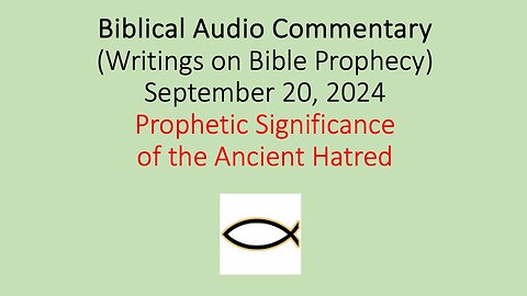 Biblical Audio Commentary – Prophetic Significance of the Ancient Hatred