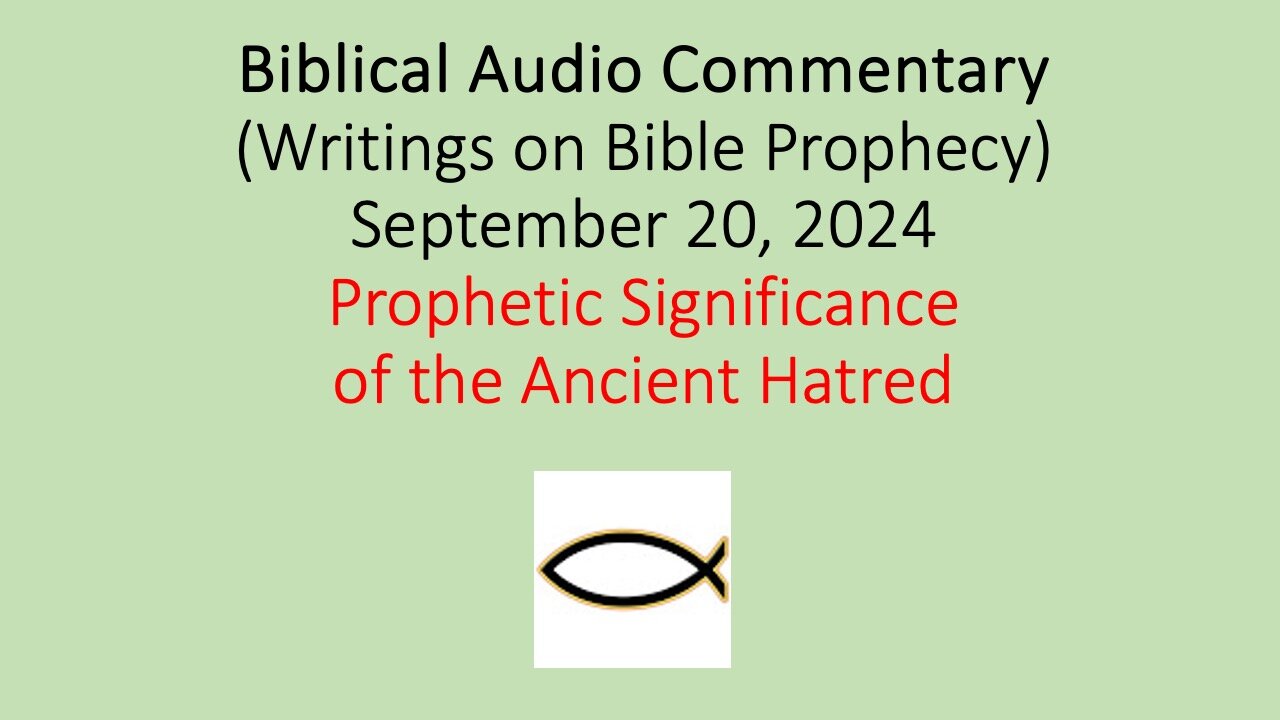 Biblical Audio Commentary – Prophetic Significance of the Ancient Hatred
